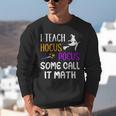 I Teach Hocus Pocus Some Call It Math Teacher Unisex Sweatshirt, funny gift I Teach Hocus Pocus Some Call It Math Teacher Unisex Sweatshirt, funny gift