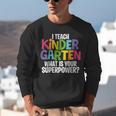 I Teach Kindergarten What Is Your Superpower Teacher Unisex Sweatshirt, funny gift I Teach Kindergarten What Is Your Superpower Teacher Unisex Sweatshirt, funny gift