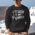 I Teach In My Pajamas Teacher Teacher's Day Humor Tee Unisex Sweatshirt, funny gift I Teach In My Pajamas Teacher Teacher's Day Humor Tee Unisex Sweatshirt, funny gift