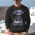 I Teach Science Because Math Teachers Need Heroes Too Unisex Sweatshirt, Science Teacher Sweatshirts, funny gift I Teach Science Because Math Teachers Need Heroes Too Unisex Sweatshirt, Science Teacher Sweatshirts, funny gift