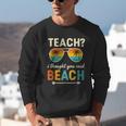 Teach I Thought You Said Beach Teacher Summer Vacation Unisex Sweatshirt, funny gift Teach I Thought You Said Beach Teacher Summer Vacation Unisex Sweatshirt, funny gift