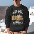 I Teach Young People About Dead People History Teachers Unisex Sweatshirt, History Teacher Sweatshirts, funny gift