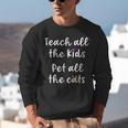 Teacher Cat Lover Mom Teach All The Kids Pet All The Cats Unisex Sweatshirt, funny gift