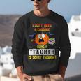 Being a Teacher Is Scary Enough Halloween Unisex Sweatshirt, funny gift