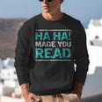 Teacher T Shirts Ha Ha Made You Read Shirt Unisex Sweatshirt, funny gift Teacher T Shirts Ha Ha Made You Read Shirt Unisex Sweatshirt, funny gift