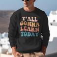 Teacher Y'All Gonna Learn Today First Day Of School Teachers Unisex Sweatshirt, funny gift Teacher Y'All Gonna Learn Today First Day Of School Teachers Unisex Sweatshirt, funny gift