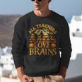 All Teachers Love Brains School Halloween Costume Unisex Sweatshirt, funny gift