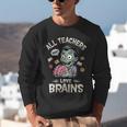 Teachers Love Brains Tee-Shirt Men Women Halloween Teacher Unisex Sweatshirt, funny gift