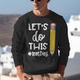 Lets Do This Test Day State Testing Teacher Motivational Unisex Sweatshirt, funny gift