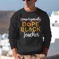 Unapologetic Dope Teacher African American Melanin Unisex Sweatshirt, funny gift Unapologetic Dope Teacher African American Melanin Unisex Sweatshirt, funny gift