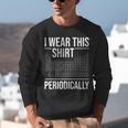 I Wear This Shirt Periodically Chemistry Science Teacher For Men Women Girls Kids Unisex Sweatshirt, Science Teacher Sweatshirts, funny gift I Wear This Shirt Periodically Chemistry Science Teacher For Men Women Girls Kids Unisex Sweatshirt, Science Teacher Sweatshirts, funny gift