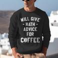 Will Give Math Advice For Coffee Mathematics Teacher Unisex Sweatshirt, funny gift Will Give Math Advice For Coffee Mathematics Teacher Unisex Sweatshirt, funny gift