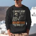 I Won't Stop Haunting Me Skeleton 6 7 Meme Teachers Unisex Sweatshirt, funny gift I Won't Stop Haunting Me Skeleton 6 7 Meme Teachers Unisex Sweatshirt, funny gift