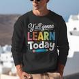 Y'All Gonna Learn Today Back To School First Day Teacher Unisex Sweatshirt, funny gift Y'All Gonna Learn Today Back To School First Day Teacher Unisex Sweatshirt, funny gift
