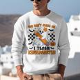 You Can't Scare Me I Teach Kindergarten Teacher Halloween Unisex Sweatshirt, funny gift You Can't Scare Me I Teach Kindergarten Teacher Halloween Unisex Sweatshirt, funny gift