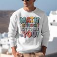 Math Is Tough But So Are You Motivational School Teacher Unisex Sweatshirt, funny gift