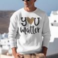 You Matter Leopard Print Teacher Kind Counselor Kindness Unisex Sweatshirt, funny gift You Matter Leopard Print Teacher Kind Counselor Kindness Unisex Sweatshirt, funny gift