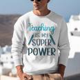 Retro Groovy Teaching Is My Super Power Teacher's Present Men Women Unisex Sweatshirt, funny gift