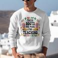 These Boots Are Made Teaching Western Cowboy Teacher Unisex Sweatshirt, funny gift