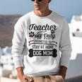 Teacher Off Duty Promoted To Stay At Home Dog Mom Tshirt Men Women Unisex Sweatshirt, funny gift