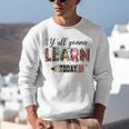 Teacher Y'All Gonna Learn Today First Day Of School Teacher Unisex Sweatshirt, funny gift