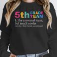 5th Grade Team Like A Normal Team But Much Cooler Teacher Unisex Sweatshirt, novelty gifts, funny gifts 5th Grade Team Like A Normal Team But Much Cooler Teacher Unisex Sweatshirt, novelty gifts, funny gifts