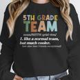 5TH Grade Team Teacher Like A Normal Team Fifth Grade Unisex Sweatshirt, novelty gifts, funny gifts