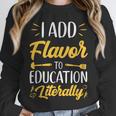 I Add Flavor To Education Literally Culinary Arts Teacher Unisex Sweatshirt, novelty gifts, funny gifts