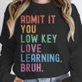 Admit It You Low Key Love Learning Bruh Teachers Women Unisex Sweatshirt, novelty gifts, funny gifts Admit It You Low Key Love Learning Bruh Teachers Women Unisex Sweatshirt, novelty gifts, funny gifts