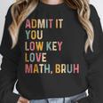 Admit It You Low Key Love Math Bruh Math Teacher Unisex Sweatshirt, novelty gifts, funny gifts