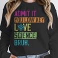 Admit It You Low Key Love Science Bruh Funny Science Teacher Unisex Sweatshirt, novelty gifts, funny gifts Admit It You Low Key Love Science Bruh Funny Science Teacher Unisex Sweatshirt, novelty gifts, funny gifts