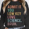 Admit It You Low Key Love Science Bruh Scientist Teacher Unisex Sweatshirt, novelty gifts, funny gifts