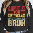 Admit It You Low Key Love Technology Bruh Teacher Kid Unisex Sweatshirt, novelty gifts, funny gifts Admit It You Low Key Love Technology Bruh Teacher Kid Unisex Sweatshirt, novelty gifts, funny gifts