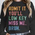 Admit It You'Ll Low Key Miss Me Bruh Women Men Teacher Unisex Sweatshirt, novelty gifts, funny gifts Admit It You'Ll Low Key Miss Me Bruh Women Men Teacher Unisex Sweatshirt, novelty gifts, funny gifts