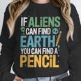If Aliens Can Find Earth You Can Find a Pencil Teacher Unisex Sweatshirt, novelty gifts, funny gifts If Aliens Can Find Earth You Can Find a Pencil Teacher Unisex Sweatshirt, novelty gifts, funny gifts