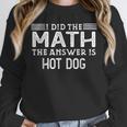 The Answer Is Hot Dog Math Teacher Student Unisex Sweatshirt, novelty gifts, funny gifts