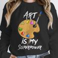 Art Is My Superpower Drawing Art Teacher Artists Unisex Sweatshirt, novelty gifts, funny gifts