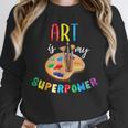 Art Is My Superpower Art Teacher Unisex Sweatshirt, novelty gifts, funny gifts Art Is My Superpower Art Teacher Unisex Sweatshirt, novelty gifts, funny gifts