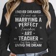 Art Teacher Christmas Xmas Never Dreamed Marrying Unisex Sweatshirt, novelty gifts, funny gifts Art Teacher Christmas Xmas Never Dreamed Marrying Unisex Sweatshirt, novelty gifts, funny gifts