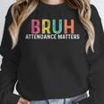 Attendance Matters Bruh Teacher School Attendance Clerk Unisex Sweatshirt, novelty gifts, funny gifts