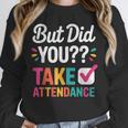 But Did You Take Attendance Teacher Back To School Unisex Sweatshirt, novelty gifts, funny gifts But Did You Take Attendance Teacher Back To School Unisex Sweatshirt, novelty gifts, funny gifts