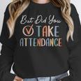But Did You Take Attendance-Teacher School Secretary Team Unisex Sweatshirt, novelty gifts, funny gifts