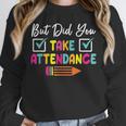 But Did You Take Attendance Teacher School Secretary Team Unisex Sweatshirt, novelty gifts, funny gifts