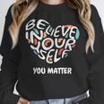 Believe In Yourself YOU MATTER Teachers Big Heart Unisex Sweatshirt, novelty gifts, funny gifts Believe In Yourself YOU MATTER Teachers Big Heart Unisex Sweatshirt, novelty gifts, funny gifts
