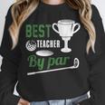 Best Teacher By Par Golf Golfer Unisex Sweatshirt, novelty gifts, funny gifts Best Teacher By Par Golf Golfer Unisex Sweatshirt, novelty gifts, funny gifts