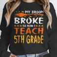 My Broom Broke So Now I Teach 5th Grade Halloween Teacher Unisex Sweatshirt, novelty gifts, funny gifts