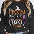 My Broom Broke So Now I Teach English English Teacher Witch Unisex Sweatshirt, novelty gifts, funny gifts My Broom Broke So Now I Teach English English Teacher Witch Unisex Sweatshirt, novelty gifts, funny gifts