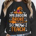 My Broom Broke So Now I Teach Halloween Teacher Unisex Sweatshirt, novelty gifts, funny gifts My Broom Broke So Now I Teach Halloween Teacher Unisex Sweatshirt, novelty gifts, funny gifts