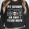 My Broom Broke So Now I Teach Math Halloween Teacher Costume For Men Women Unisex Sweatshirt, novelty gifts, funny gifts