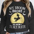 My Broom Broke So Now I Teach Math Teacher Halloween Costume For Men Women Unisex Sweatshirt, novelty gifts, funny gifts